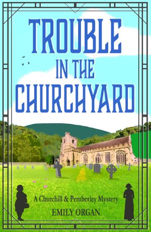 [Churchill & Pemberley 04] • Trouble in the Churchyard